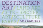 Destination Art: Land Art, Site-Specific Art, Sculpture Parks