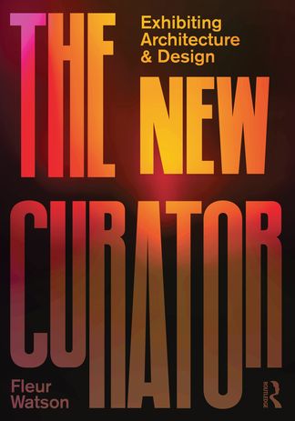 The New Curator by Fleur Watson (Routledge, 2021).