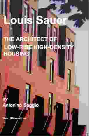 Louis Sauer: The Architect of Low-rise High-density Housing (Lulu, 2014)