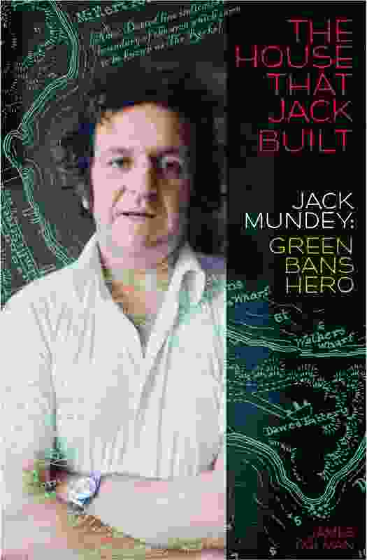 The House That Jack Built: Jack Mundey, Green Bans Hero by James Colman, published by NewSouth Books.
