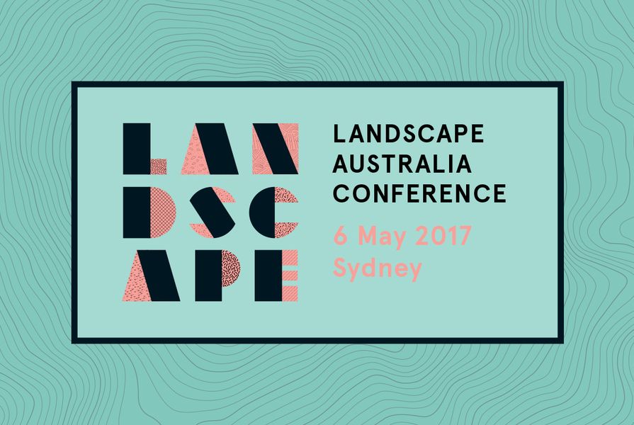 Landscape Australia Conference, Sydney May 2017