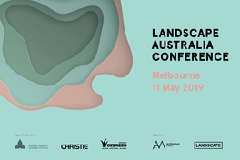 Landscape Australia Conference, Melbourne, May 2019