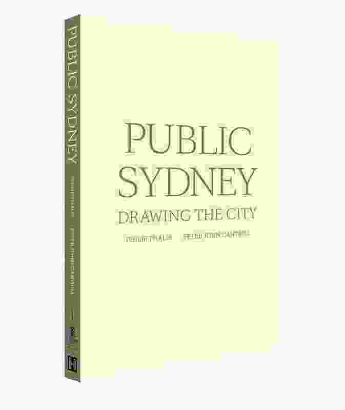 Public Sydney: Drawing the City by Philip Thalis and Peter John Cantrill.