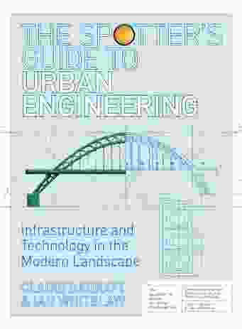 The Spotter's Guide to Urban Engineering Infrastructure and Technology in the Modern Landscape by Claire Barratt and Ian Whitelaw.