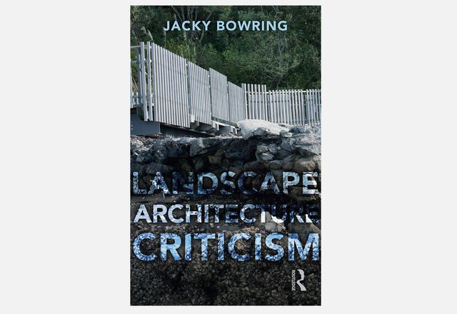 A new book by Jacky Bowring calls for more critical thinking and consideration of landscape, planning and design projects.