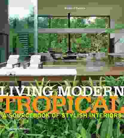 Living Modern Tropical: A Sourcebook of Stylish Interiors by Richard Powers and Phyllis Richardson.