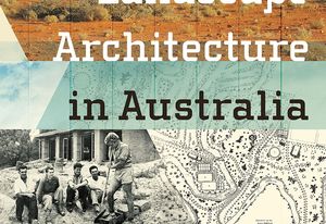 Making Landscape Architecture in Australia by Andrew Saniga.