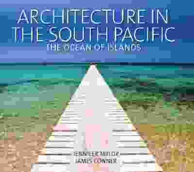 Architecture in the South Pacific: The Ocean of Islands, by Jennifer Taylor and James Conner.