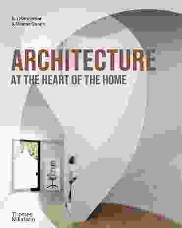 Architecture at the Heart of the Home by Jan Henderson and Dianna Snape (Thames and Hudson, 2021).