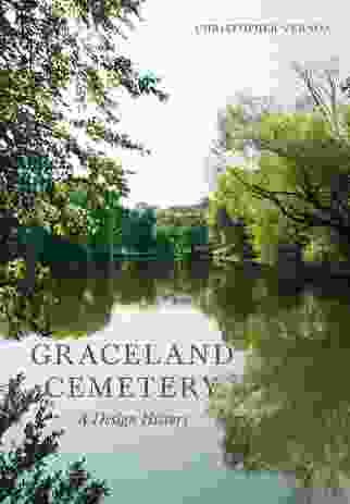 Graceland Cemetery: A Design History by Christopher Vernon